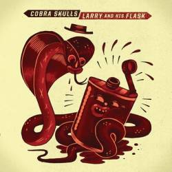Cobra Skulls : Cobra Skulls - Larry And His Flask